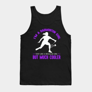 I'm a badminton girl, just like a regular girl but much cooler! Tank Top